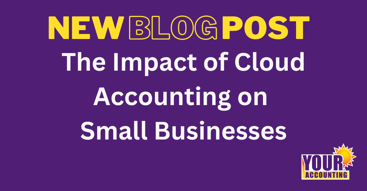 The Impact of Cloud Accounting on Small Businesses - Your Accounting